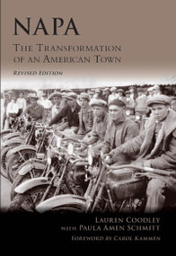 Napa: The Transformation of an American Town by Lauren Coodley, Paula Amen Schmitt, Carol Kammen, 9780738525020