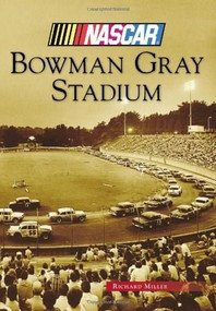Bowman Gray Stadium (NASCAR Library Collection) by Richard Miller, 9780738599182