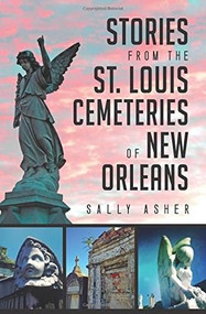 Stories from the St. Louis Cemeteries of New Orleans by Sally Asher, 9781626198654