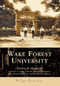 Wake Forest University by Thomas K. Hearn III, Gene T. Capps, Chaplain Edgar D. Christman, Dr. J. Edwin Hendricks, Dr. Edwin G. Wilson, 9780738515908