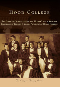 Hood College by The Staff and Volunteers of the Hood College Archives, Ronald J. Volpe, 9780738598024