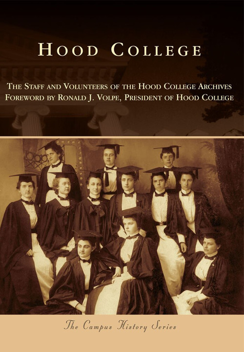 Hood College by The Staff and Volunteers of the Hood College Archives, Ronald J. Volpe, 9780738598024