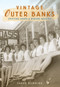 Vintage Outer Banks: (Shifting Sands & Bygone Beaches) by Sarah Downing, 9781596295087