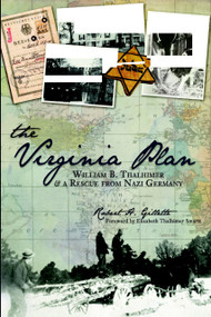 The Virginia Plan: (William B. Thalhimer and a Rescue from Nazi Germany) by Robert H. Gillette, Elizabeth Thalhimer Smartt, 9781609491710