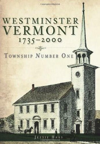Westminster, Vermont, 1735-2000: (Township Number One) by Jessie Haas, 9781609494759