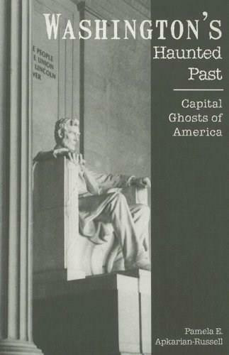 Washington's Haunted Past: (Capital Ghosts of America) by Pamela E. Apkarian-Russell, 9781596291812