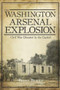 The Washington Arsenal Explosion: (Civil War Disaster in the Capital) by Erin Bergin Voorheis, Brian Bergin, Steve Hammond, Michael R., Ph.D. Fritsch, 9781609497934