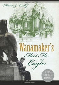 Wanamaker's (Meet Me at the Eagle) by Michael J. Lisicky, 9781626190689