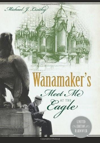 Wanamaker's (Meet Me at the Eagle) by Michael J. Lisicky, 9781626190689
