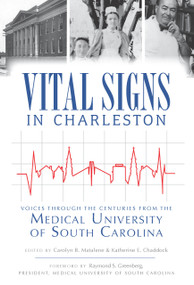 Vital Signs in Charleston: (Voices through the Centuries from the Medical University of South Carolina) by Carolyn B. Matalene, Katherine E. Chaddock, 9781596295797