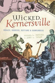 Wicked Kernersville: (Rogues, Robbers, Ruffians & Rumrunners) by Michael L. Marshall, Jerry L. Taylor, 9781596296763