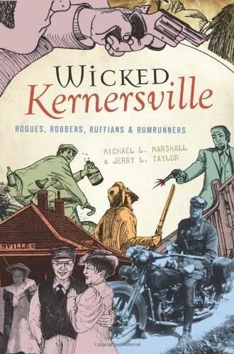 Wicked Kernersville: (Rogues, Robbers, Ruffians & Rumrunners) by Michael L. Marshall, Jerry L. Taylor, 9781596296763