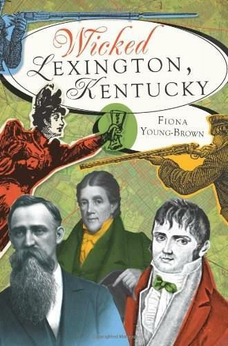Wicked Lexington, Kentucky by Fiona Young-Brown, 9781609491338