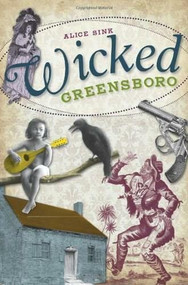 Wicked Greensboro by Alice Sink, 9781609492755