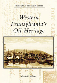 Western Pennsylvania's Oil Heritage by Charles E. Williams, 9780738563046
