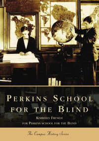 Perkins School for the Blind by Kimberly French, The Perkins School for the Blind, 9780738535999