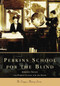Perkins School for the Blind by Kimberly French, The Perkins School for the Blind, 9780738535999