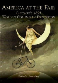America at the Fair: (Chicago's 1893 World's Columbian Exposition) by Chaim M. Rosenberg, 9780738525211