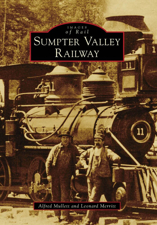 Sumpter Valley Railway by Alfred Mullett, Leonard Merritt, 9780738571256