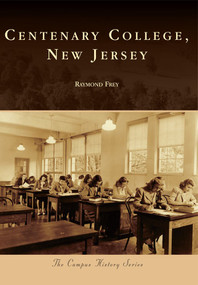 Centenary College, New Jersey by Raymond Frey, 9780738592671
