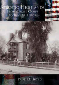 Atlantic Highlands: (From Lenape Camps to Bayside Town) by Paul D. Boyd, 9780738524634