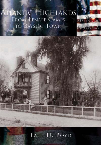 Atlantic Highlands: (From Lenape Camps to Bayside Town) by Paul D. Boyd, 9780738524634