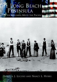 The Long Beach Peninsula: (Where the Columbia Meets the Pacific) by Donella J. Lucero, Nancy L. Hobbs, 9780738524573