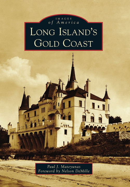 Long Island's Gold Coast by Paul J. Mateyunas, Foreword by Nelson DeMille, 9780738591315