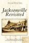 Jacksonville Revisited by Andrew Bachmann, Maria E. Mediavilla, Jacksonville Historical Society, 9780738543949
