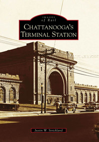 Chattanooga's Terminal Station by Justin W. Strickland, 9780738568089