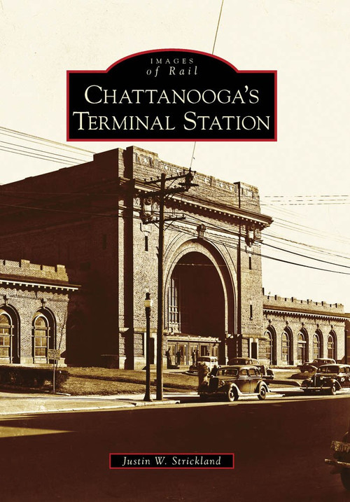 Chattanooga's Terminal Station by Justin W. Strickland, 9780738568089