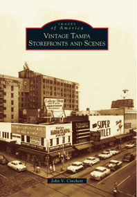 Vintage Tampa Storefronts and Scenes by John V. Cinchett, 9780738591766
