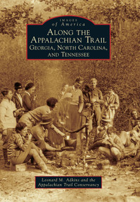 Along the Appalachian Trail (Georgia, North Carolina, and Tennessee) by Leonard M. Adkins, The Appalachian Trail Conservancy, 9780738591032