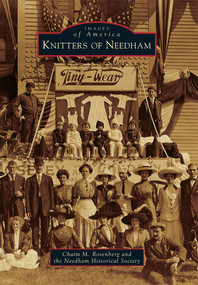 Knitters of Needham by Chaim M. Rosenberg, The Needham Historical Society, 9780738591094