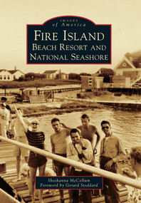 Fire Island: (Beach Resort and National Seashore) by Shoshanna McCollum, Foreword by Gerard Stoddard, 9780738591339