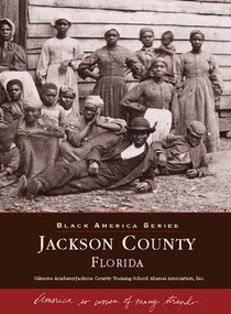 Jackson County, Florida by Gilmore Academy-Jackson County Training School Alumni Association, Inc., 9780738500980