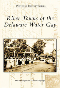 River Towns of the Delaware Water Gap by Don Dorflinger, Marietta Dorflinger, 9780738563510