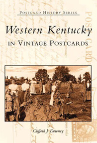 Western Kentucky in Vintage Postcards by Clifford J. Downey, 9780738514598