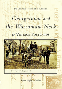Georgetown and Waccamaw Neck in Vintage Postcards by Susan Hoffer McMillan, 9780738514970