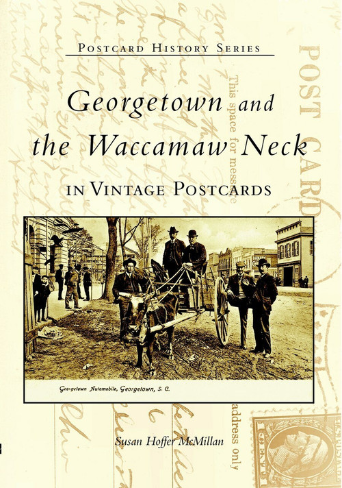 Georgetown and Waccamaw Neck in Vintage Postcards by Susan Hoffer McMillan, 9780738514970