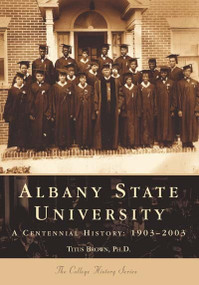 Albany State University (1903-2003) by Titus Brown Ph.D., 9780738514932