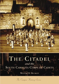 Citadel and the South Carolina Corps of Cadets, The by William H. Buckley, 9780738517049