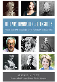 Literary Luminaries of the Berkshires: (From Herman Melville to Patricia Highsmith) by Bernard A. Drew, Ronald Latham, 9781626198777
