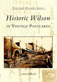 Historic Wilson in Vintage Postcards by J. Robert Boykin III, 9780738515014
