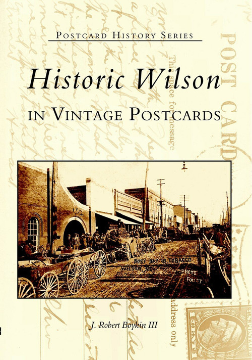 Historic Wilson in Vintage Postcards by J. Robert Boykin III, 9780738515014