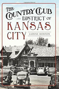The Country Club District of Kansas City by LaDene Morton, 9781626199149