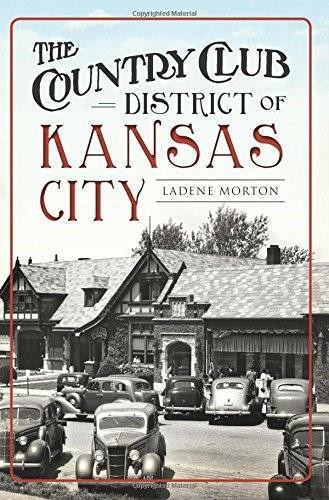 The Country Club District of Kansas City by LaDene Morton, 9781626199149
