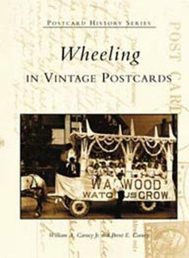 Wheeling in Vintage Postcards by William A. Carney Jr., Brent E. Carney, 9780738515328
