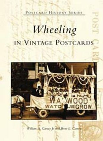 Wheeling in Vintage Postcards by William A. Carney Jr., Brent E. Carney, 9780738515328