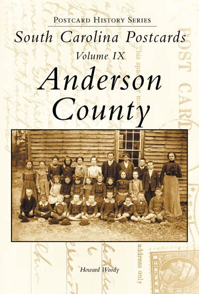 South Carolina Postcards, Volume IX: (Anderson County) by Howard Woody, 9780738515335